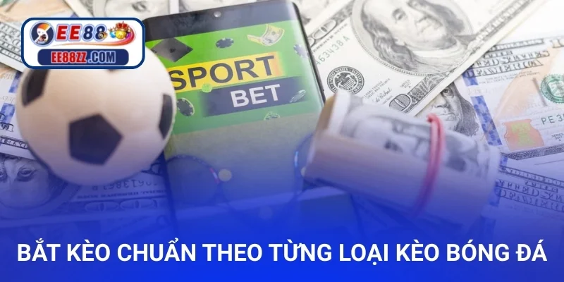 Bắt kèo chuẩn theo từng loại kèo bóng đá
