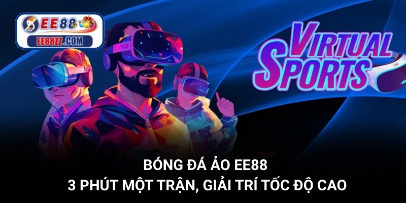 Bóng Đá Ảo EE88 - 3 Phút Một Trận, Giải Trí Tốc Độ Cao
