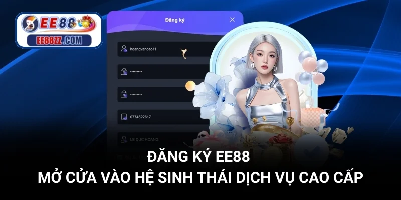 Đăng Ký EE88 - Mở Cửa Vào Hệ Sinh Thái Dịch Vụ Cao Cấp