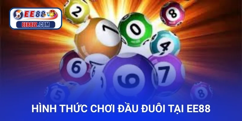 Các hình thức chơi đầu đuôi trong lô đề tại ee88