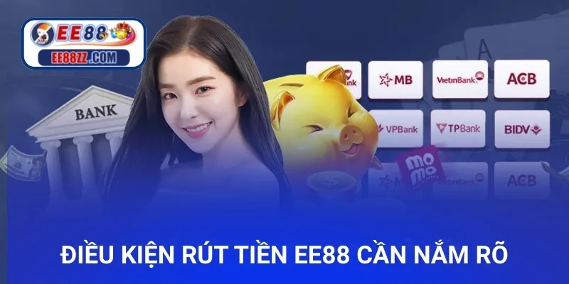 Điều kiện rút tiền ee88 người chơi cần nắm rõ