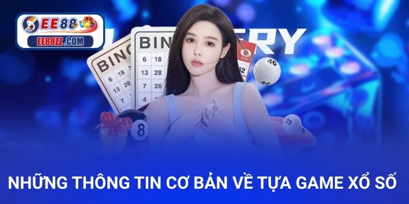 Những thông tin cơ bản về tựa game xổ số lô đề