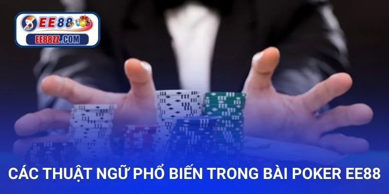 Các thuật ngữ phổ biến trong bài Poker ee88
